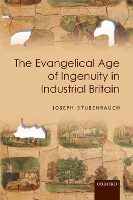 Evangelical Age of Ingenuity in Industrial Britain by Joseph Stubenrauch