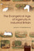 Evangelical Age of Ingenuity in Industrial Britain by Joseph Stubenrauch