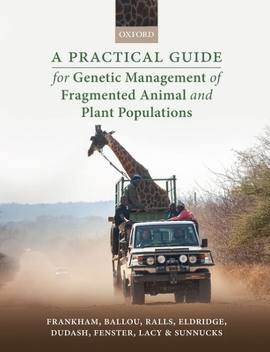 A Practical Guide for Genetic Management of Fragmented Animal and Plant Populations by Richard Frankham