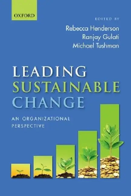 Leading Sustainable Change: An Organizational Perspective by Rebecca Henderson