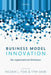 Business Model Innovation: The Organizational Dimension by Nicolai J. Foss