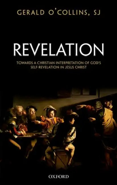 Revelation: Toward a Christian Theology of God's Self-Revelation by Gerald O'Collins Sj