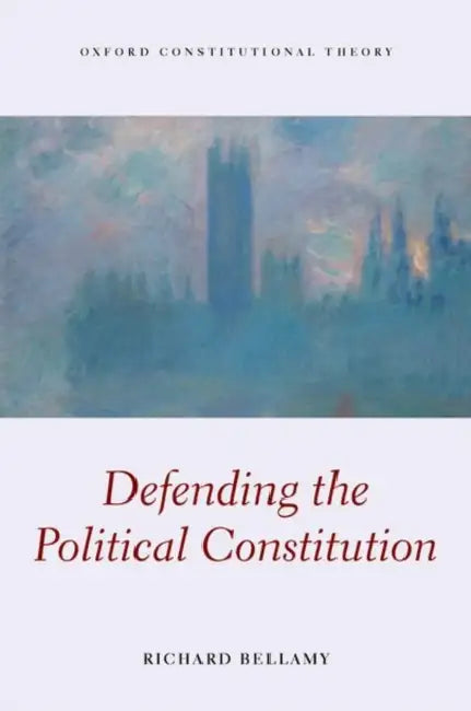 Defending the Political Constitution by Richard Bellamy