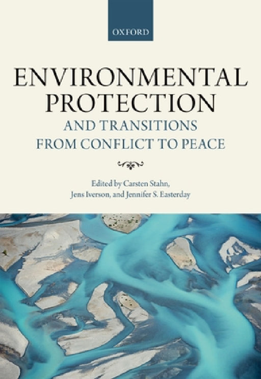 Environmental Protection and Transitions from Conflict to Peace by Carsten Stahn, Jens Iverson, Jennifer S. Easterday