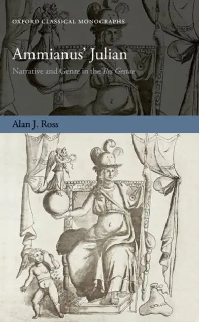 Ammianus' Julian: Narrative and Genre in the Res Gestae by Alan J. Ross