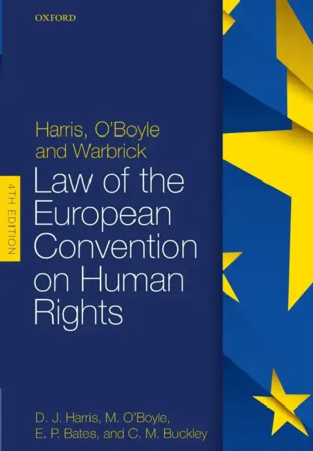 Harris, O'Boyle, and Warbrick Law of the European Convention on Human Rights by David Harris, Michael O'Boyle, Edward Bates