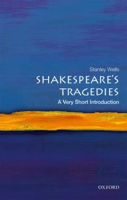 Shakespeare'S Tragedies (VSI): Very Short Introduction by Stanley Wells