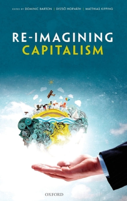 Re-Imagining Capitalism: Building a Responsible Long-Term Model by Dominic Barton