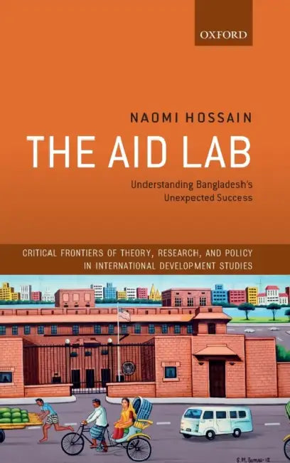 The Aid Lab: Understanding Bangladesh's Unexpected Success by Naomi Hossain