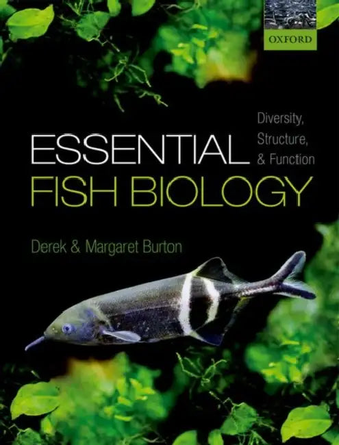 Essential Fish Biology: Diversity, Structure, and Function by Derek Burton, Margaret Burton