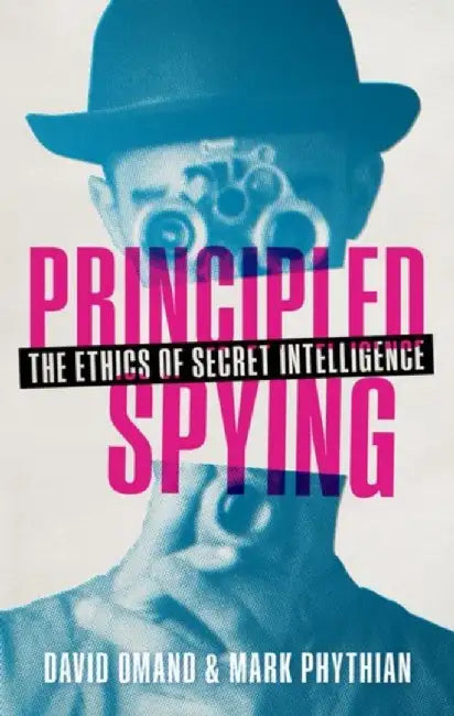 Principled Spying by David (Visiting Professor, Department of War Studies, King's College, London) Omand