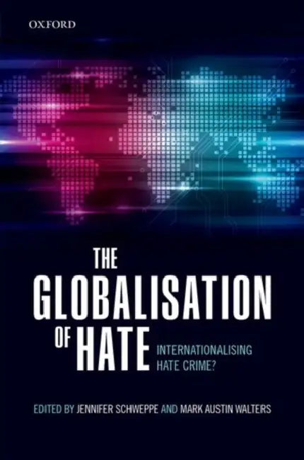 The Globalization of Hate: Internationalising Hate Crime? by Jennifer Schweppe, Mark Austin Walters