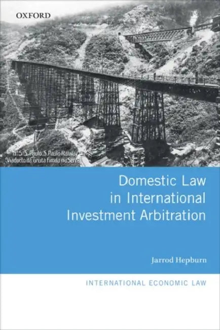 Domestic Law in International Investment Arbitration by Jarrod Hepburn