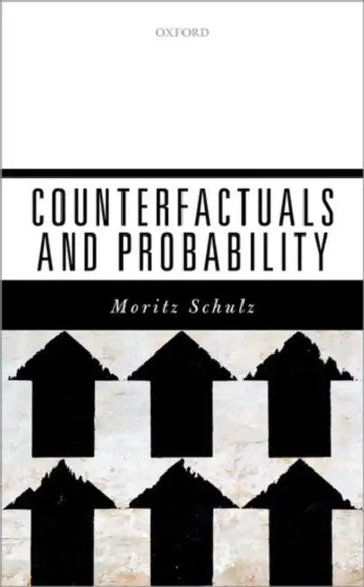 Counterfactuals and Probability by Moritz Schulz