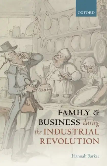 Family and Business During the Industrial Revolution by Hannah Barker