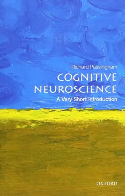 Cognitive Neuroscience (VSI): Very Short Introduction by Richard Passingham, Richard