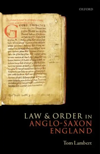 Law and Order in Anglo-Saxon England by Tom Lambert