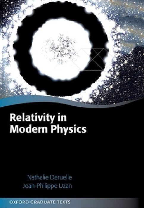 Relativity in Modern Physics by Nathalie Deruelle, Jean-Philippe Uzan, Patricia de Forcrand-Millard