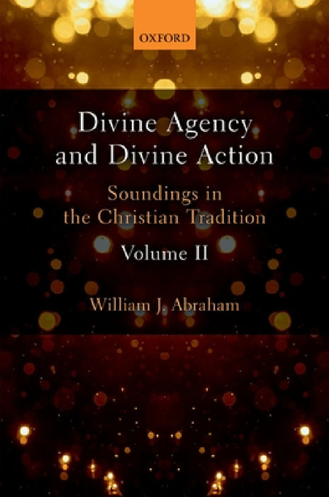 Divine Agency and Divine Action, Volume II by Abraham