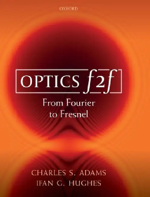 Optics F2f: From Fourier to Fresnel by Charles S. Adams