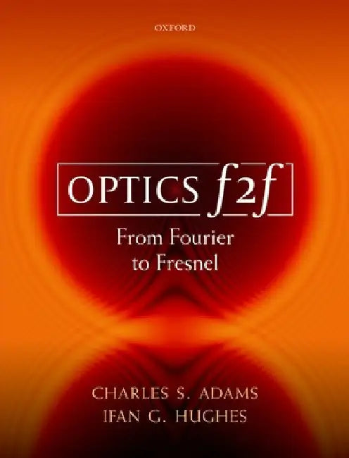 Optics F2f: From Fourier to Fresnel by Charles S. Adams