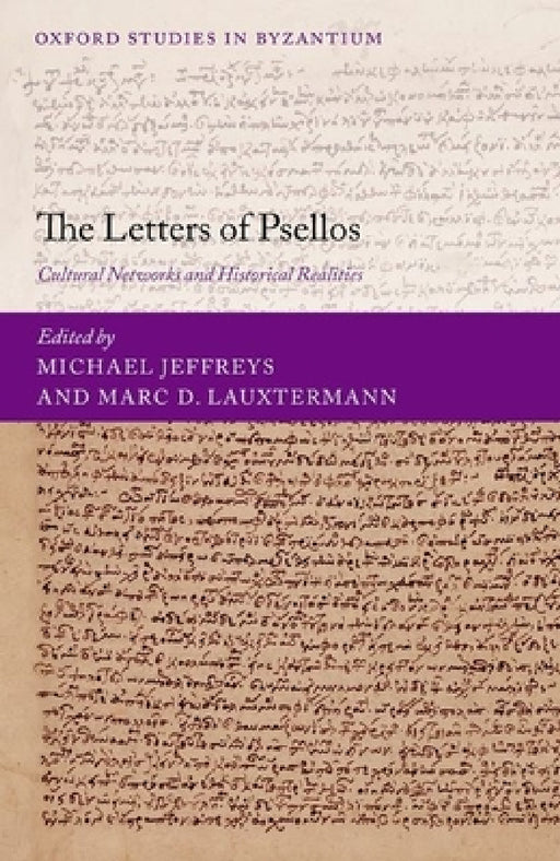 The Letters of Psellos: Cultural Networks and Historical Realities by Michael Jeffreys, Marc D. Lauxtermann