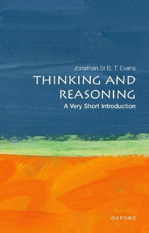 Thinking and Reasoning: A Very Short Introduction by Evans, Jonathan St B. T.