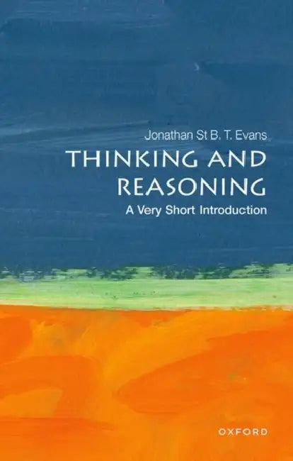 Thinking and Reasoning: A Very Short Introduction by Evans, Jonathan St B. T.
