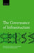 The Governance of Infrastructure by Kai Wegrich, Genia Kostka, Gerhard Hammerschmid