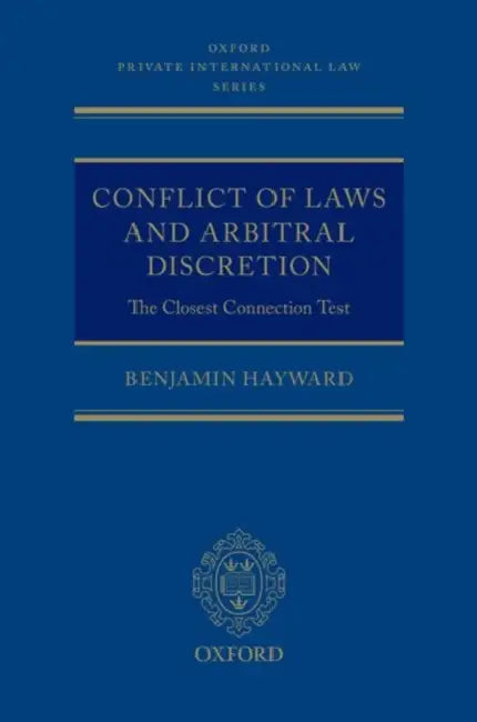 Conflict of Laws and Arbitral Discretion: The Closest Connection Test by Benjamin Hayward