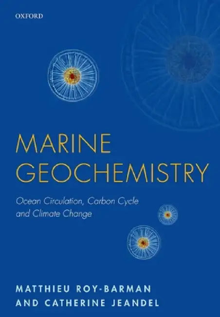 Marine Geochemistry: Ocean Circulation, Carbon Cycle and Climate Change by Matthieu Roy-Barman, Catherine Jeandel
