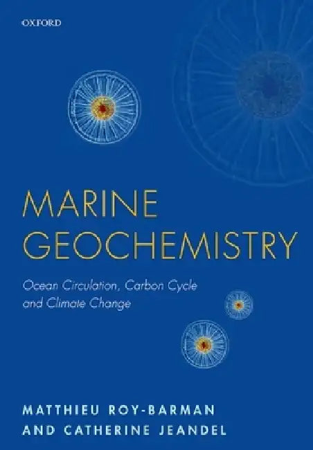 Marine Geochemistry: Ocean Circulation, Carbon Cycle and Climate Change by Matthieu Roy-Barman, Catherine Jeandel