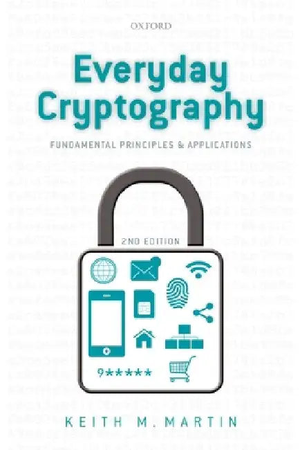 Everyday Cryptography: Fundamental Principles and Applications by Keith Martin
