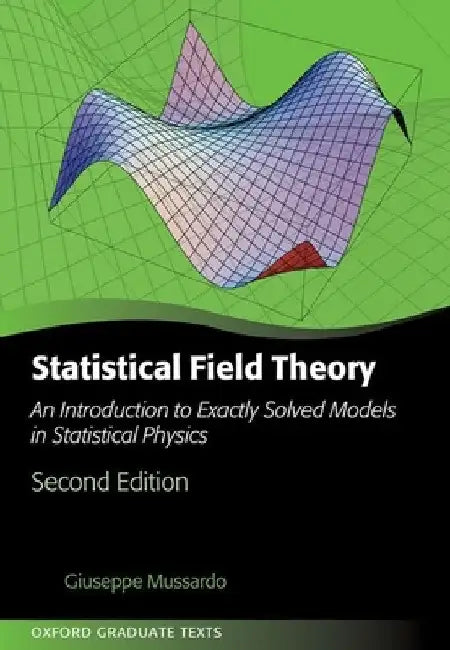 Statistical Field Theory: An Introduction to Exactly Solved Models in Statistical Physics by Giuseppe Mussardo