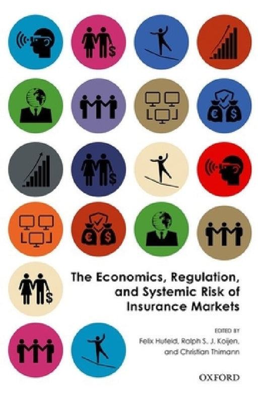 The Economics, Regulation, and Systemic Risk of Insurance Markets by Felix Hufeld, Ralph S. J. Koijen, Christian Thimann