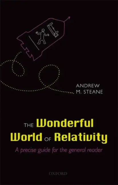 The Wonderful World of Relativity: A Precise Guide for the General Reader by Andrew Steane