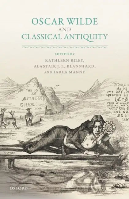 Oscar Wilde and Classical Antiquity by Kathleen Riley, Alastair J. L. Blanshard, Iarla Manny