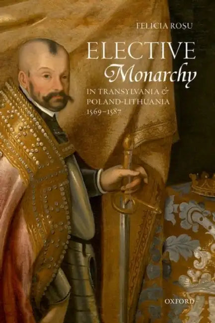 Elective Monarcy in Transy & Pol-Lith C by Rosu