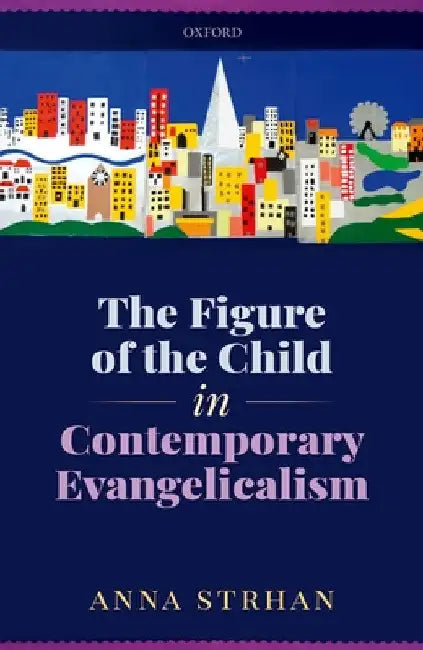 Figure of the Child in Contemporary Evangelicalism by Anna Strhan