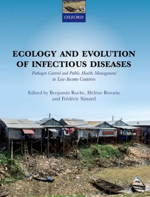 Ecology and Evolution of Infectious Diseases: Pathogen Control and Public Health Management in Low-Income Countries by Roche Et Al