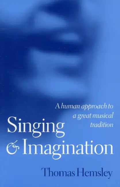 Singing and Imagination: A Human Approach to a Great Musical Tradition by Thomas Hemsley