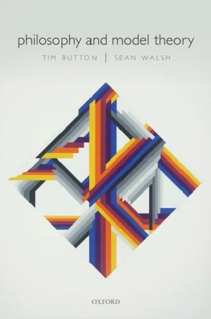 Philosophy and Model Theory by Tim Button, Sean Walsh