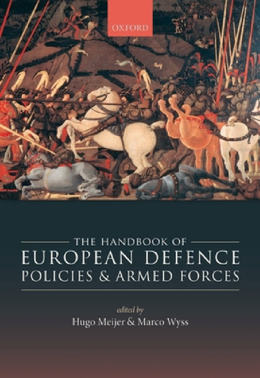 Handbook of European Defence Policies and Armed Forces by Hugo Meijer, Marco Wyss