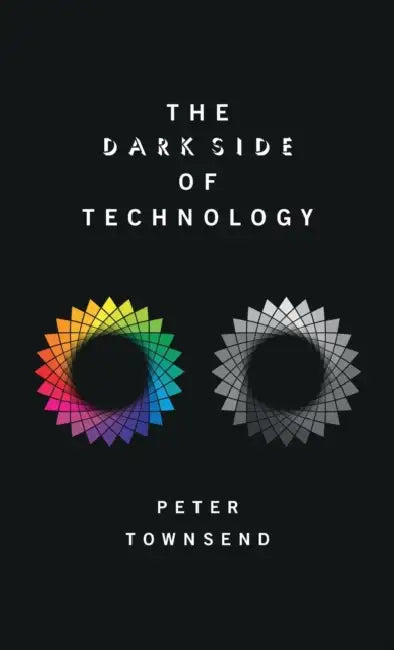 The Dark Side of Technology by Peter Townsend