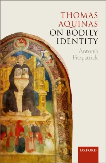 Thomas Aquinas on Bodily Identity by Antonia Fitzpatrick