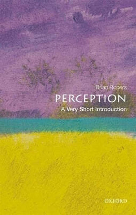 Perception: A Very Short Introduction: A Very Short Introduction by Rogers