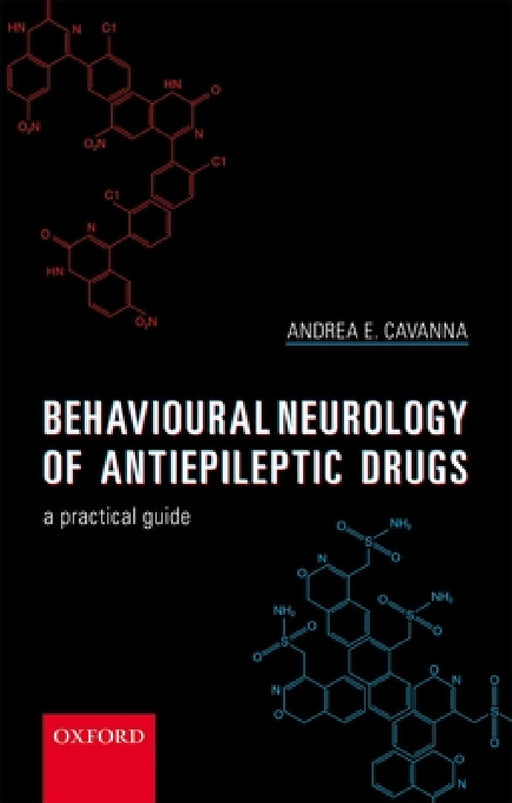 Behavioural Neurology of Anti-Epileptic Drugs: A Practical Guide by Andrea E. Cavanna