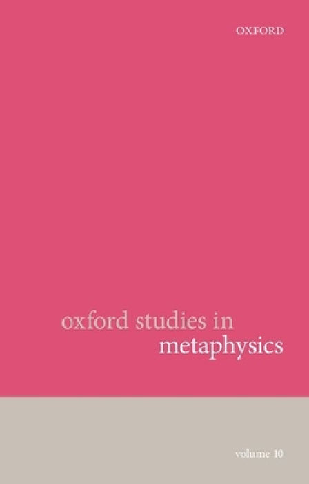 Oxford Studies in Metaphysics: Volume 10 by Karen Bennett, Dean W. Zimmerman