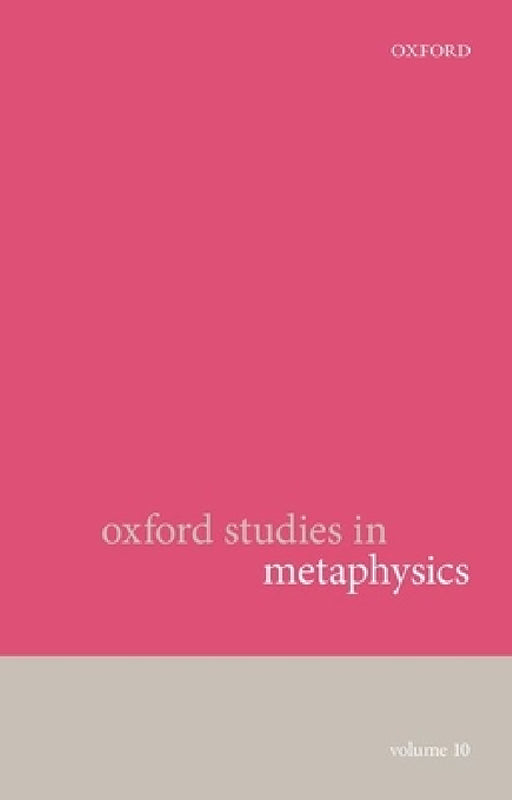 Oxford Studies in Metaphysics: Volume 10 by Karen Bennett, Dean W. Zimmerman