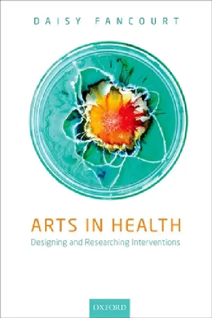Arts in Health: Designing and Researching Interventions by Daisy Fancourt
